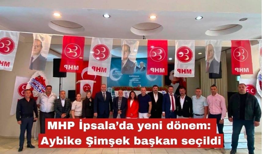 MHP İpsala'da Aybike Şimşek başkan seçildi