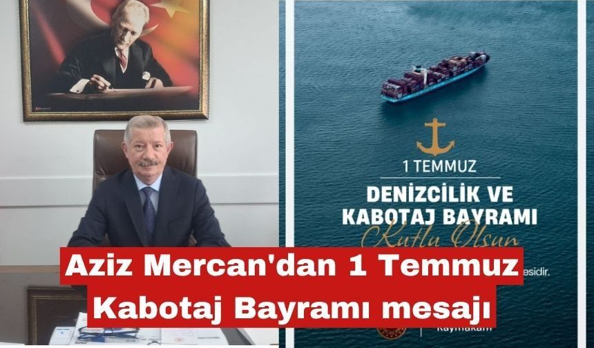Aziz Mercan'dan 1 Temmuz Kabotaj Bayramı mesajı