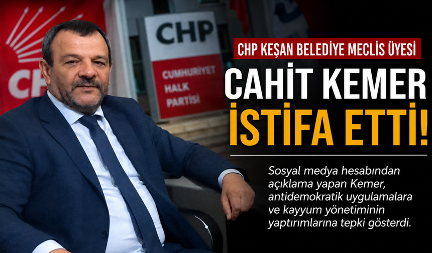 Belediye Meclis Üyesi Cahit Kemer CHP'den istifa etti