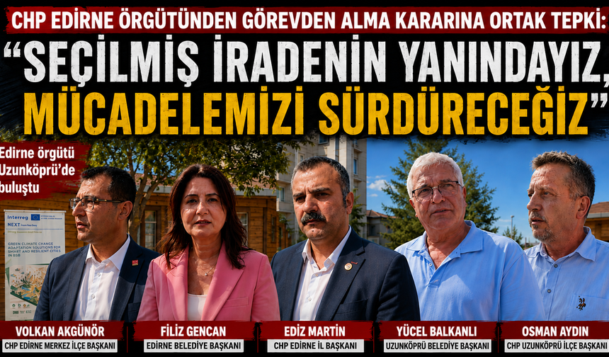CHP Edirne'den tepki "Seçilmiş iradenin yanındayız"