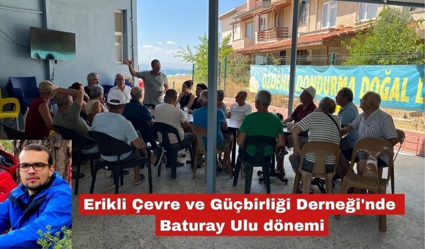Erikli Çevre ve Güçbirliği Derneği'nde Baturay Ulu dönemi