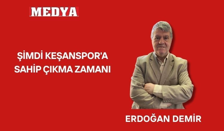 ŞİMDİ KEŞANSPOR'A SAHİP ÇIKMA ZAMANI