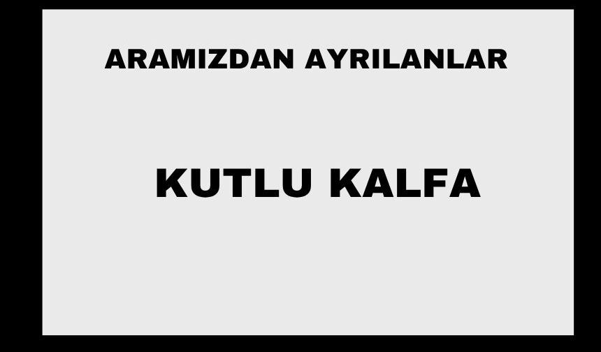 Kutlu Kalfa vefat etti