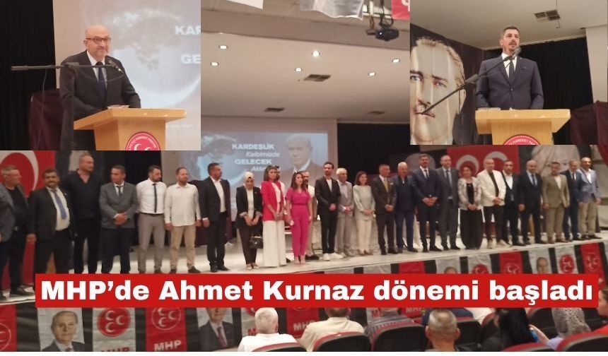 MHP’de Ahmet Kurnaz dönemi başladı