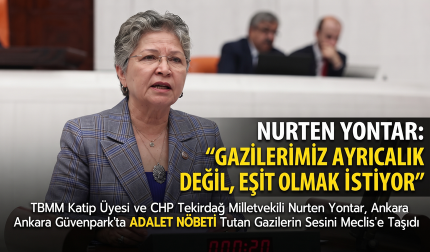 Yontar: "Gazilerimiz ayrıcalık değil, eşitlik istiyor"