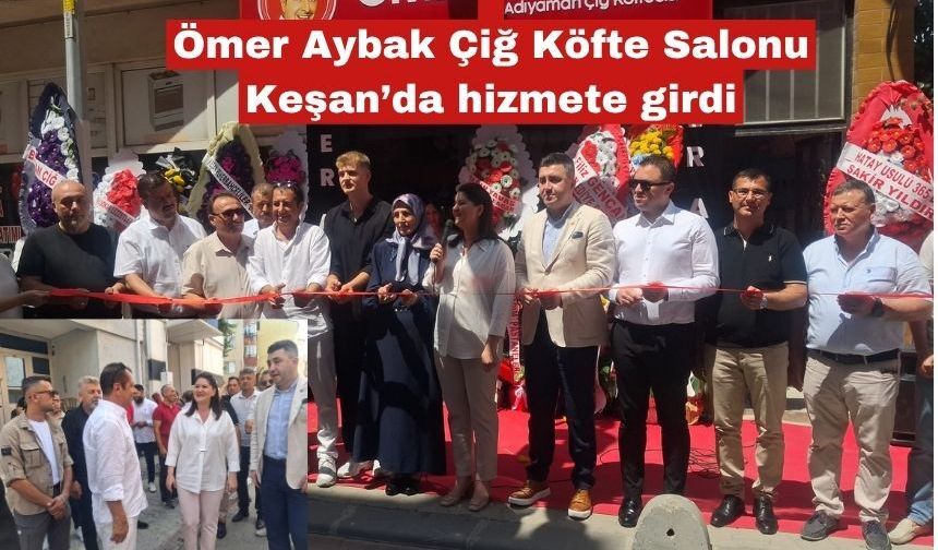 Ömer Aybak Çiğ Köfte Salonu Keşan’da hizmete girdi