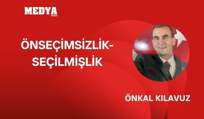 "ÖNSEÇİMSİZ – SEÇİLMİŞLİK