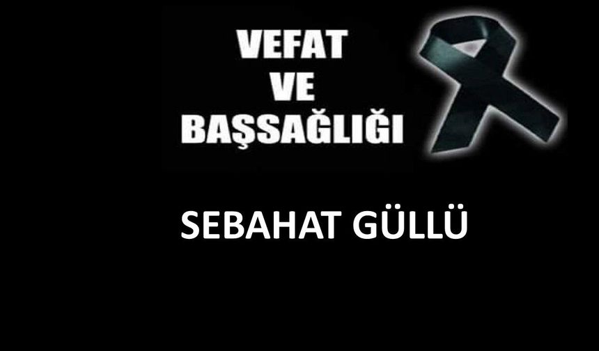 Sebahat Güllü vefat etti
