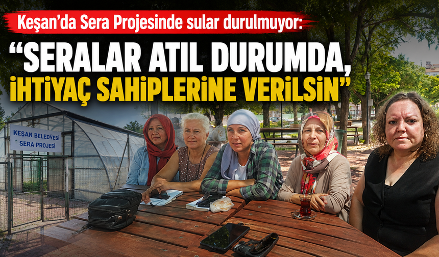 Keşan'da Sera Projesinde sular durulmuyor
