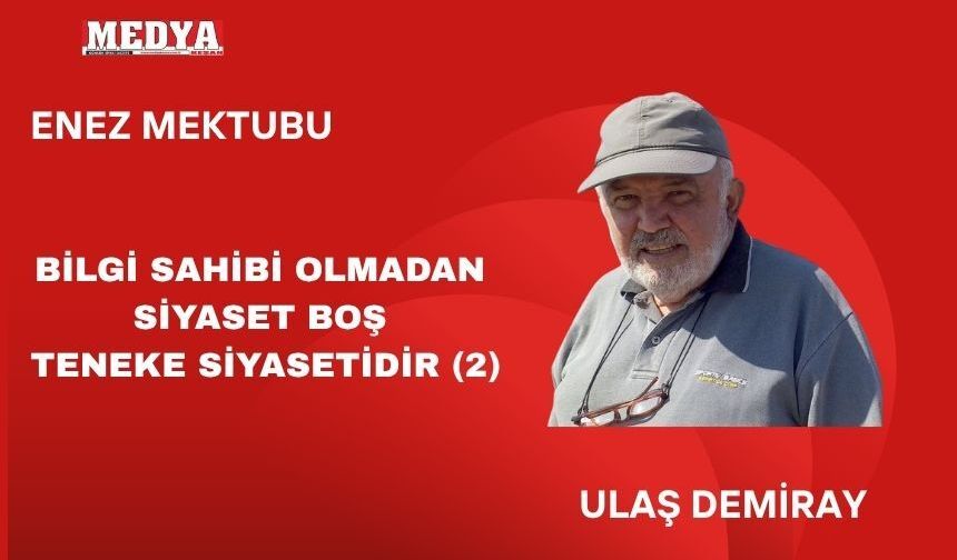 BİLGİ SAHİBİ OLMADAN YAPILAN SİYASET BOŞ TENEKE SİYASETİDİR (2)