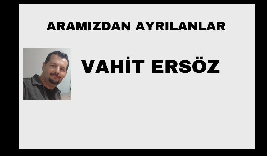 Vahit Ersöz vefat etti