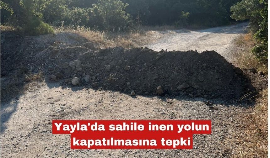 Yayla'da sahile inen yolun kapatılmasına tepki