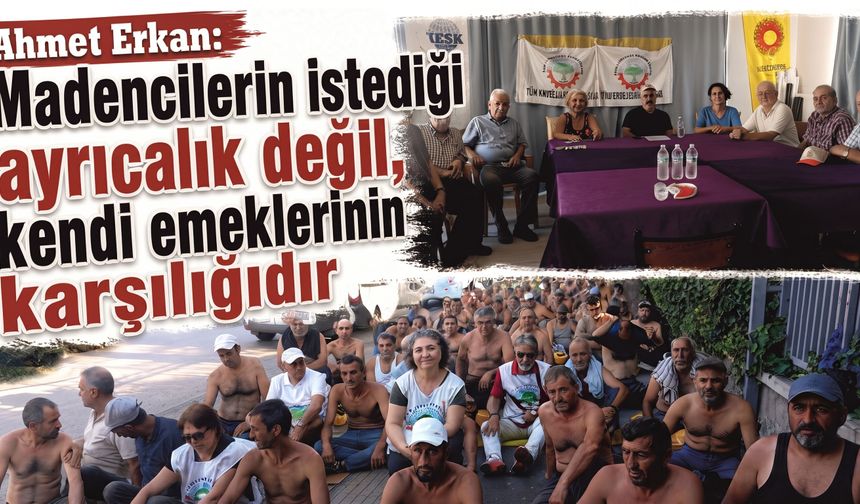 “Madencilerin istediği ayrıcalık değildir ”