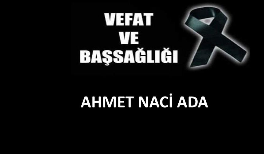 Ahmet Naci Ada vefat etti