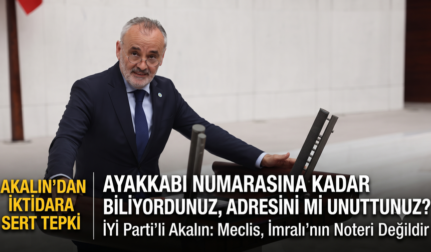 Akalın; “Ayakkabı numarasına kadar biliyordunuz”