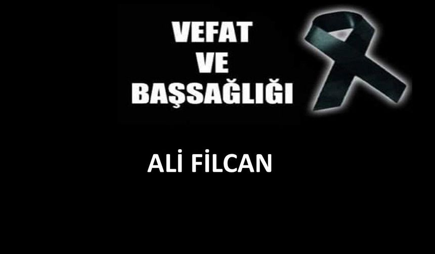 Ali Filcan vefat etti