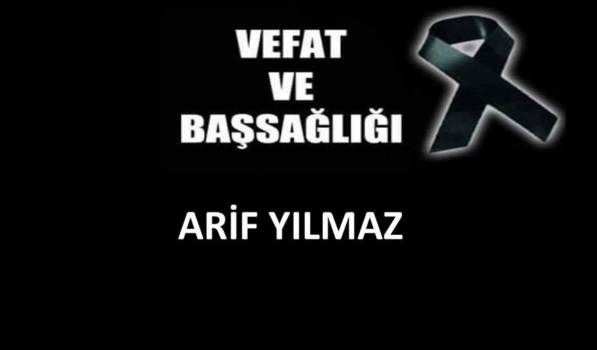 Arif Yılmaz vefat etti