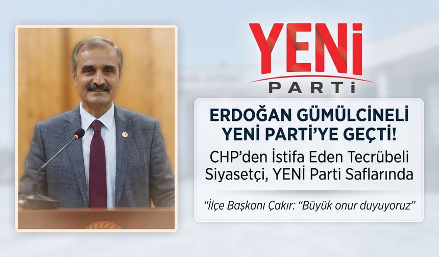 CHP’den istifa eden Erdoğan Gümülcineli YENİ Parti’ye geçti!
