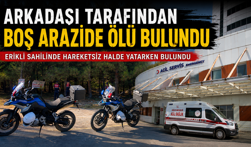 Arkadaşı tarafından boş arazide ölü bulundu