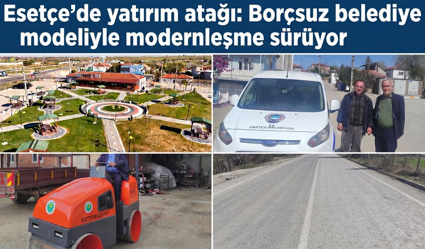 Esetçe'de borçsuz belediye modeliyle modernleşme sürüyor