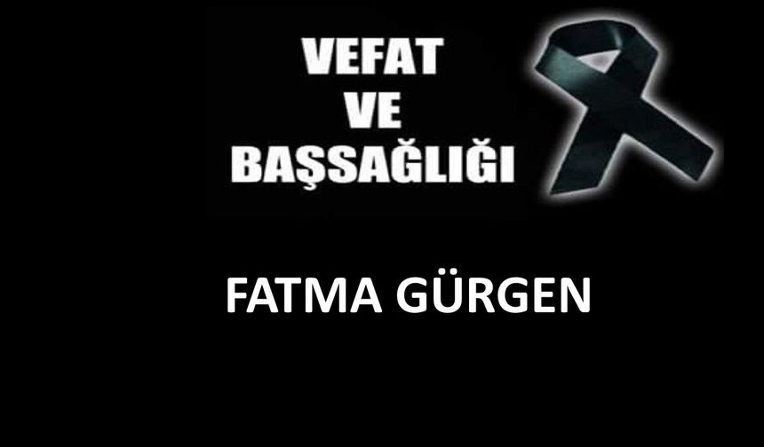 Fatma Gürgen vefat etti