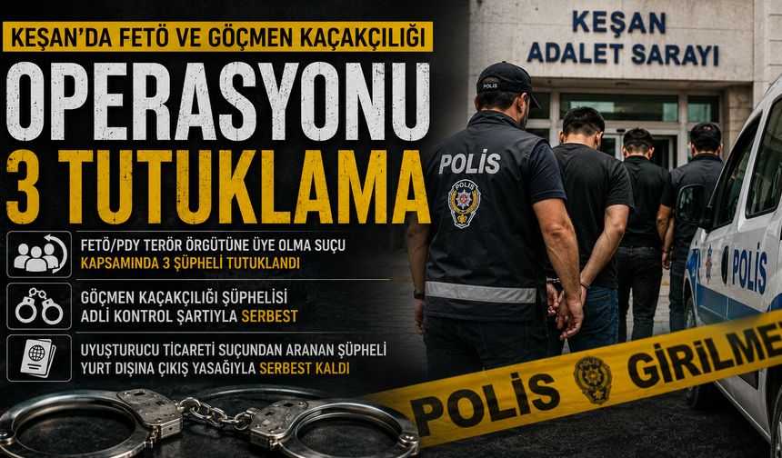 Keşan'da FETÖ ve göçmen kaçakçılığı operasyonu: 3 tutuklama