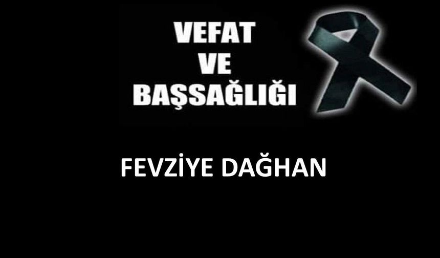 Fevziye Dağhan vefat etti