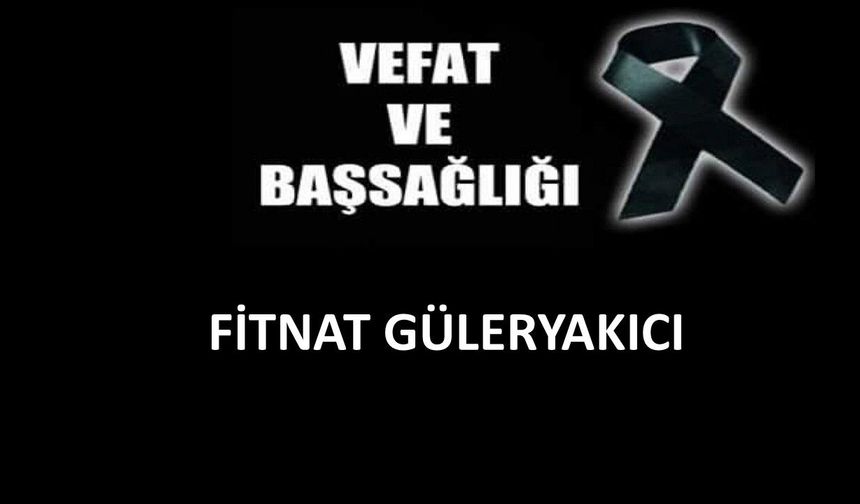 Fitnat Güleryakıcı vefat etti