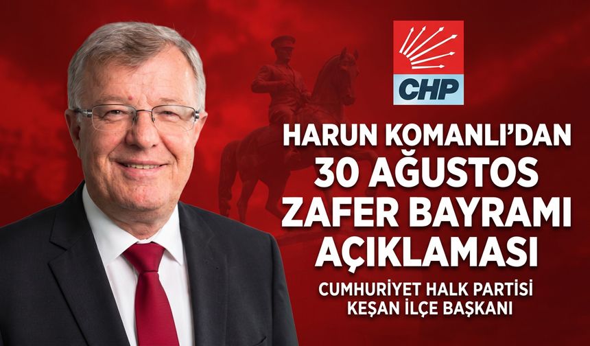 Harun Komanlı’dan 30 Ağustos Zafer Bayramı açıklaması