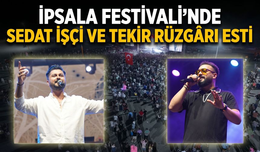 İpsala Festivali’nde Sedat İşçi ve Tekir Rüzgarı esti