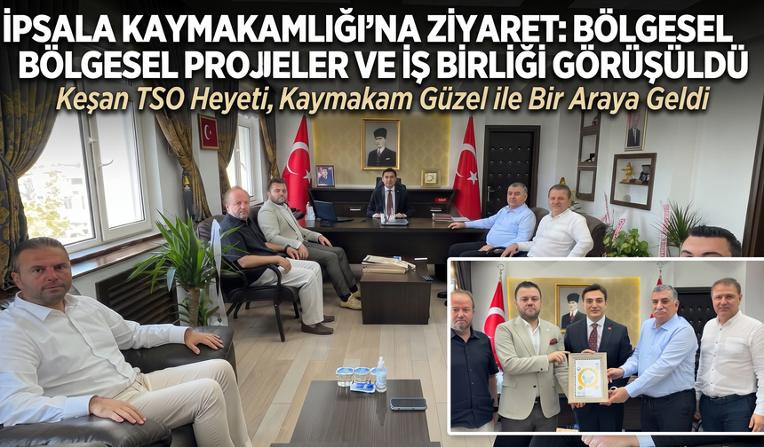 Keşan TSO'dan İpsala Kaymakamlığı'na ziyaret