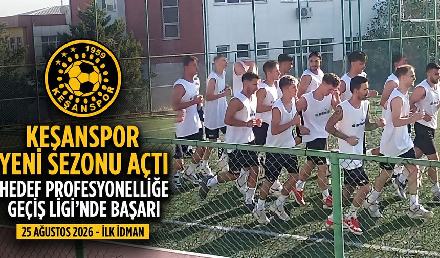 Keşanspor 2026/2027 sezonu çalışmalarına başladı