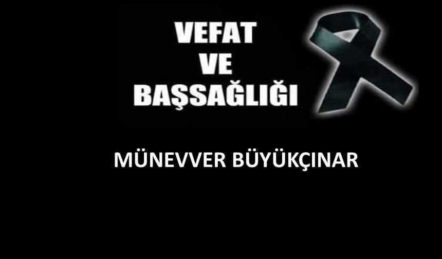 Münevver Büyükçınar vefat etti