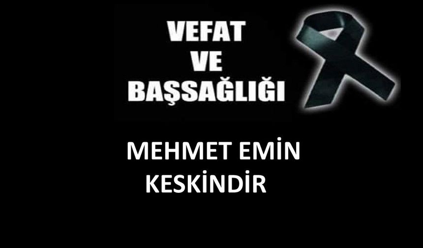 Mehmet Emin Keskindir vefat etti