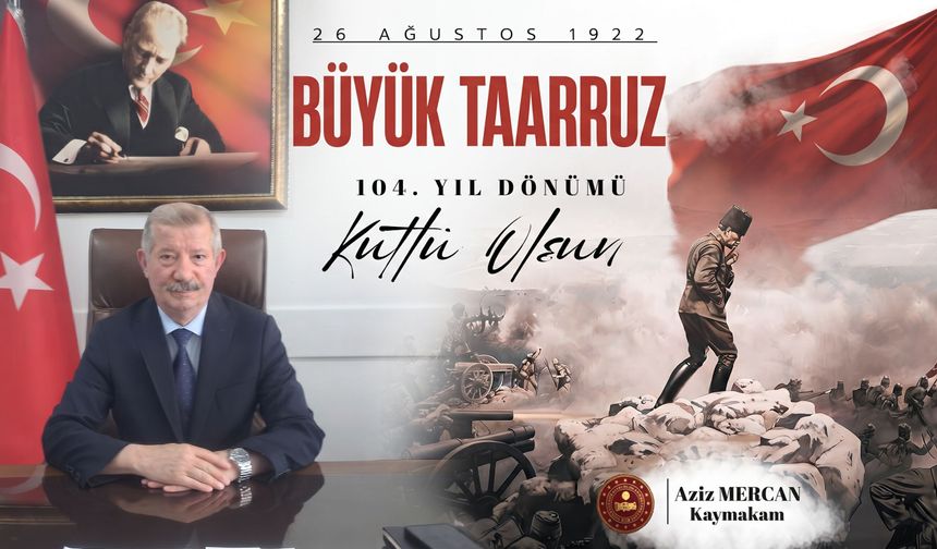Aziz Mercan’dan Büyük Taarruz’un 104. yıl dönümü mesajı