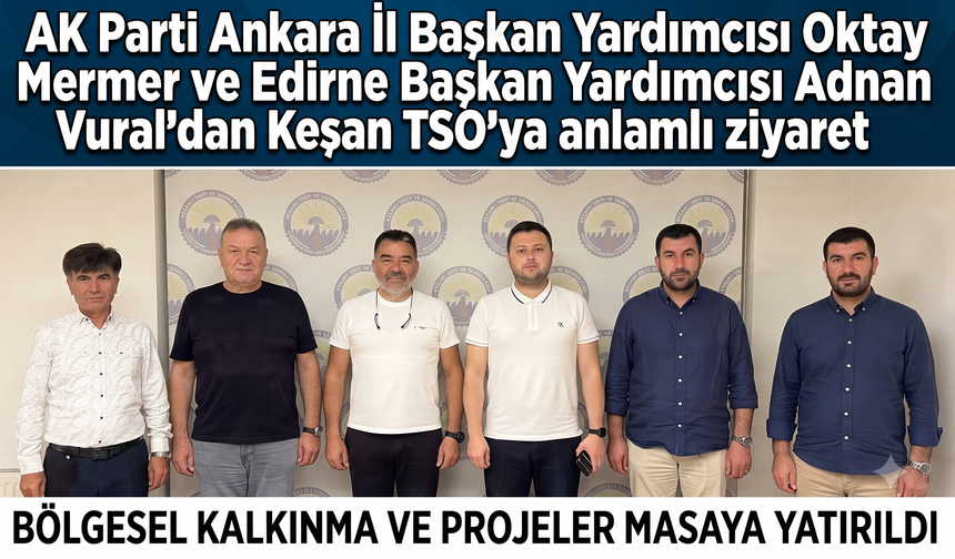 Oktay Mermer ve Adnan Vural'dan Keşan TSO'ya ziyaret