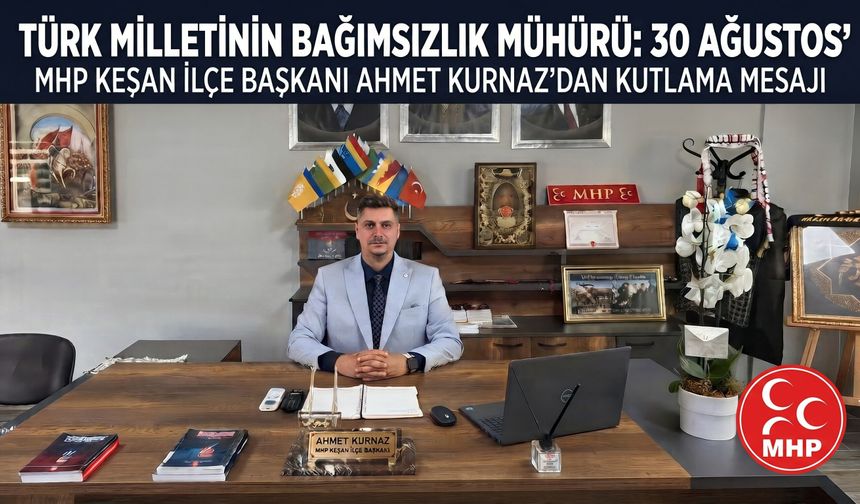 Kurnaz, “Türk Milletinin Bağımsızlık Mühürü: 30 Ağustos”