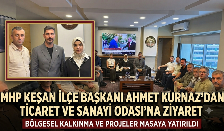Ahmet Kurnaz’dan Ticaret ve Sanayi Odası’na ziyaret
