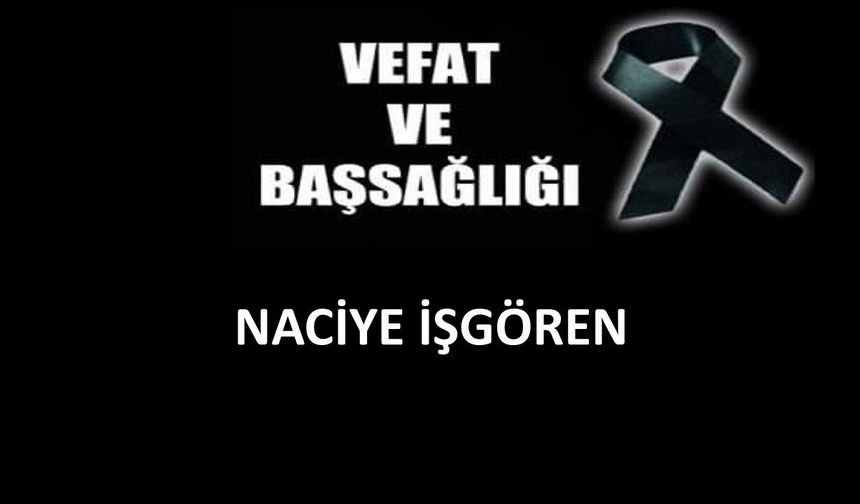 Naciye İşgören vefat etti