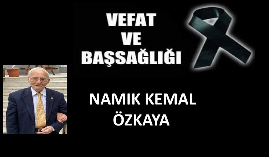 Namık Kemal Özkaya vefat etti