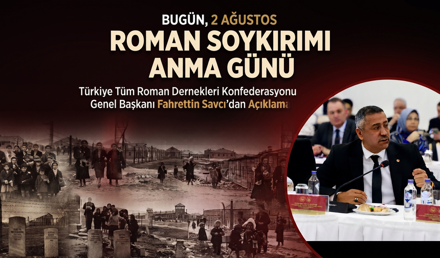 Savcı “Bugün, 2 Ağustos Roman Soykırımı Anma Günü”