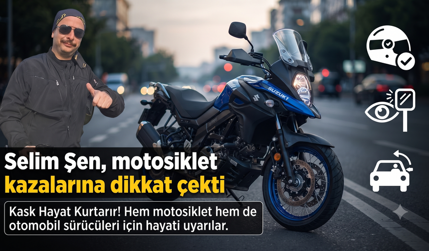 Selim Şen, motosiklet kazalarına dikkat çekti