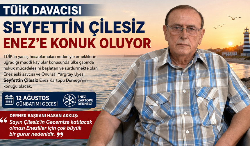 TÜİK Davacısı Seyfettin Çilesiz Enez’e konuk oluyor