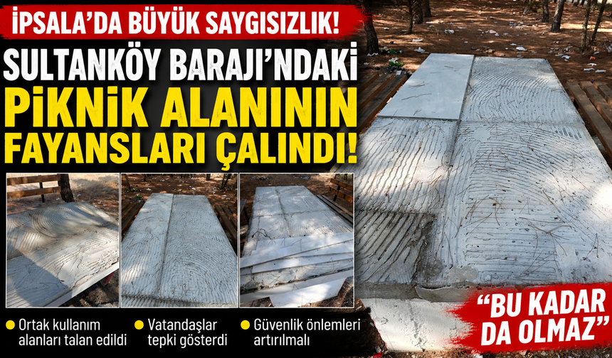 Sultanköy Barajı'ndaki piknik alanının fayansları çalındı!