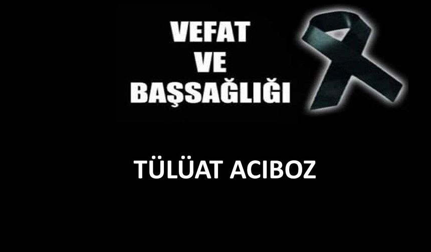 Tülüat Acıboz vefat etti