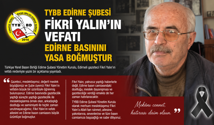 TYBB "“Fikri Yalın’ın vefatı Edirne basınını yasa boğmuştur”