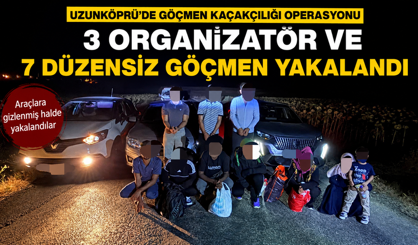 3 organizatör ve 7 düzensiz göçmen yakalandı