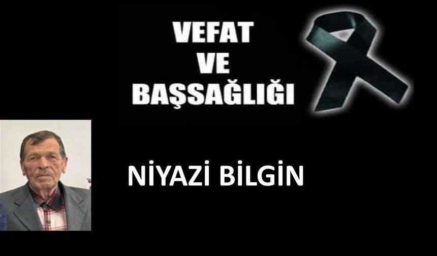 Niyazi Bilgin vefat etti