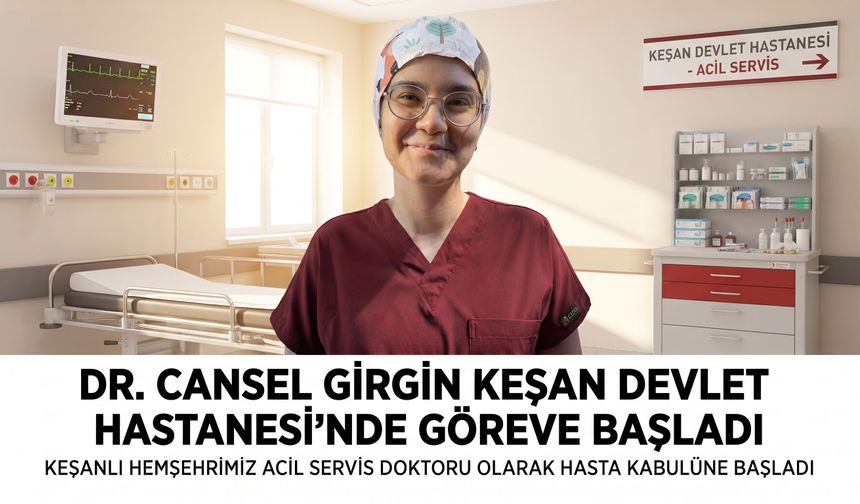 Cansel Girgin Keşan Devlet Hastanesi’nde göreve başladı