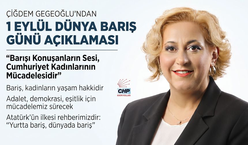 Çiğdem Gegeoğlu’ndan 1 Eylül Dünya Barış Günü açıklaması